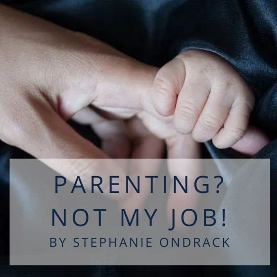 Parenting? Not My Job!