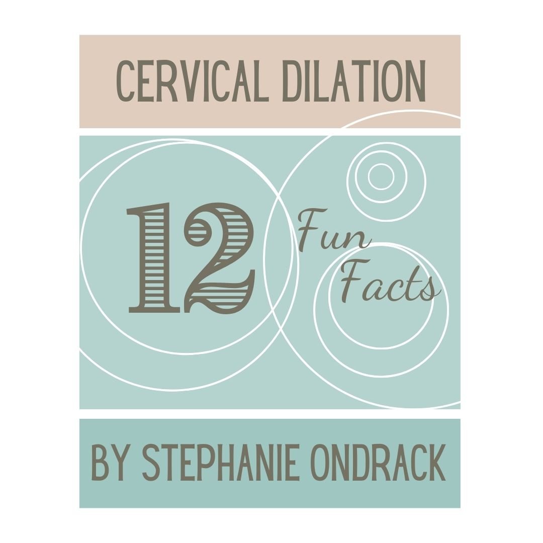 Cervical Dilation: 12 Fun Facts