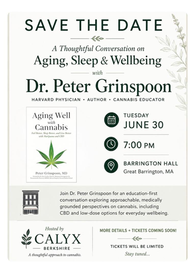 Calyx Berkshire is bringing a Harvard physician to Great Barrington.

On June 30, we&rsquo;re hosting Dr. Peter Grinspoon, author of Aging Well with Cannabis, for an education-first conversation on aging, sleep, stress, and overall wellbeing.
Join us