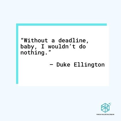 &ldquo;Without a deadline, baby, I wouldn&rsquo;t do nothing.&rdquo;
&ndash; Duke Ellington
Musician, composer (1899-1974)

#justdoit #dukeellington #mondaymotivation #deadlines #productivity #mondayevening
