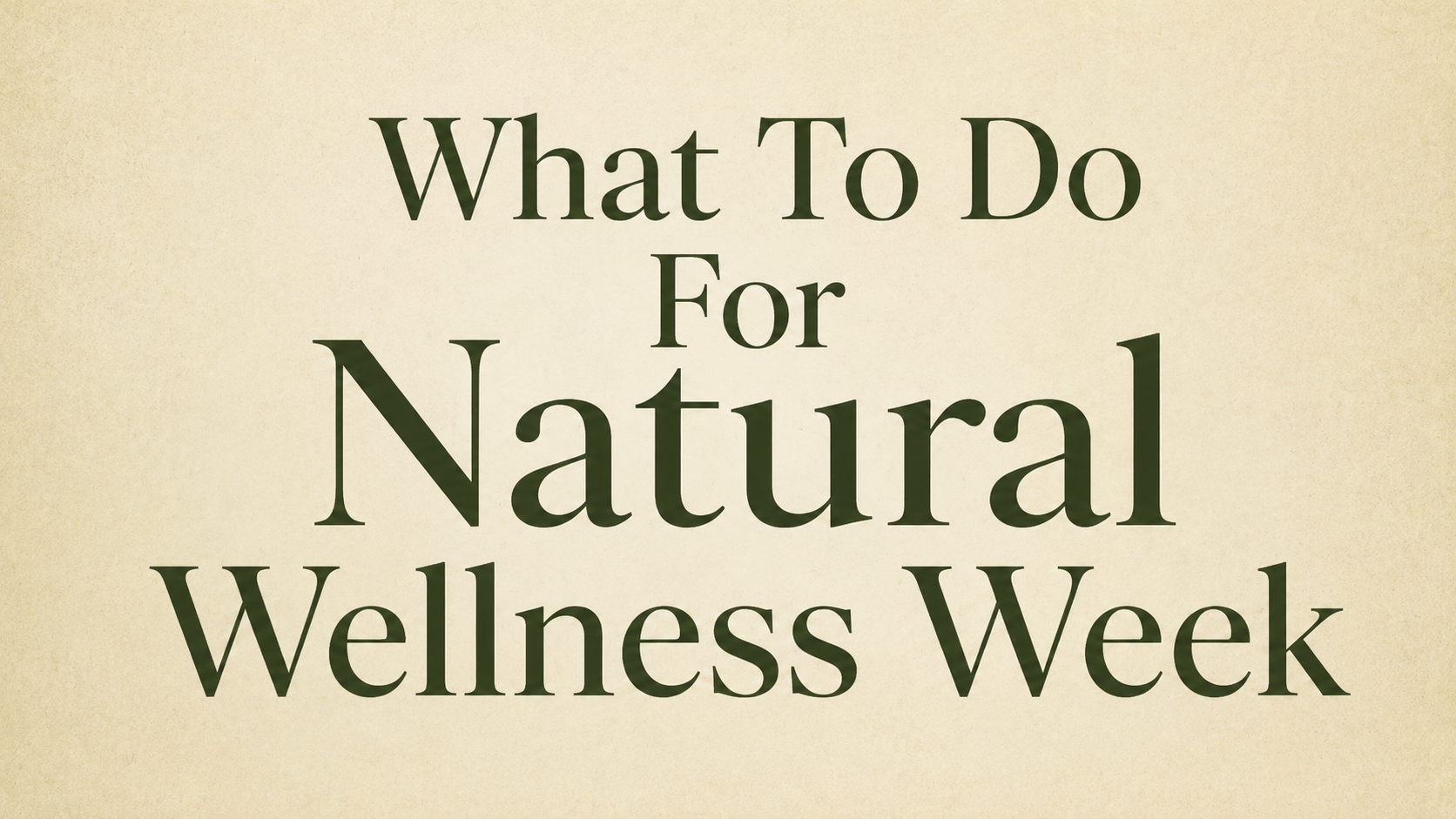 What To Do For Natural Wellness Week