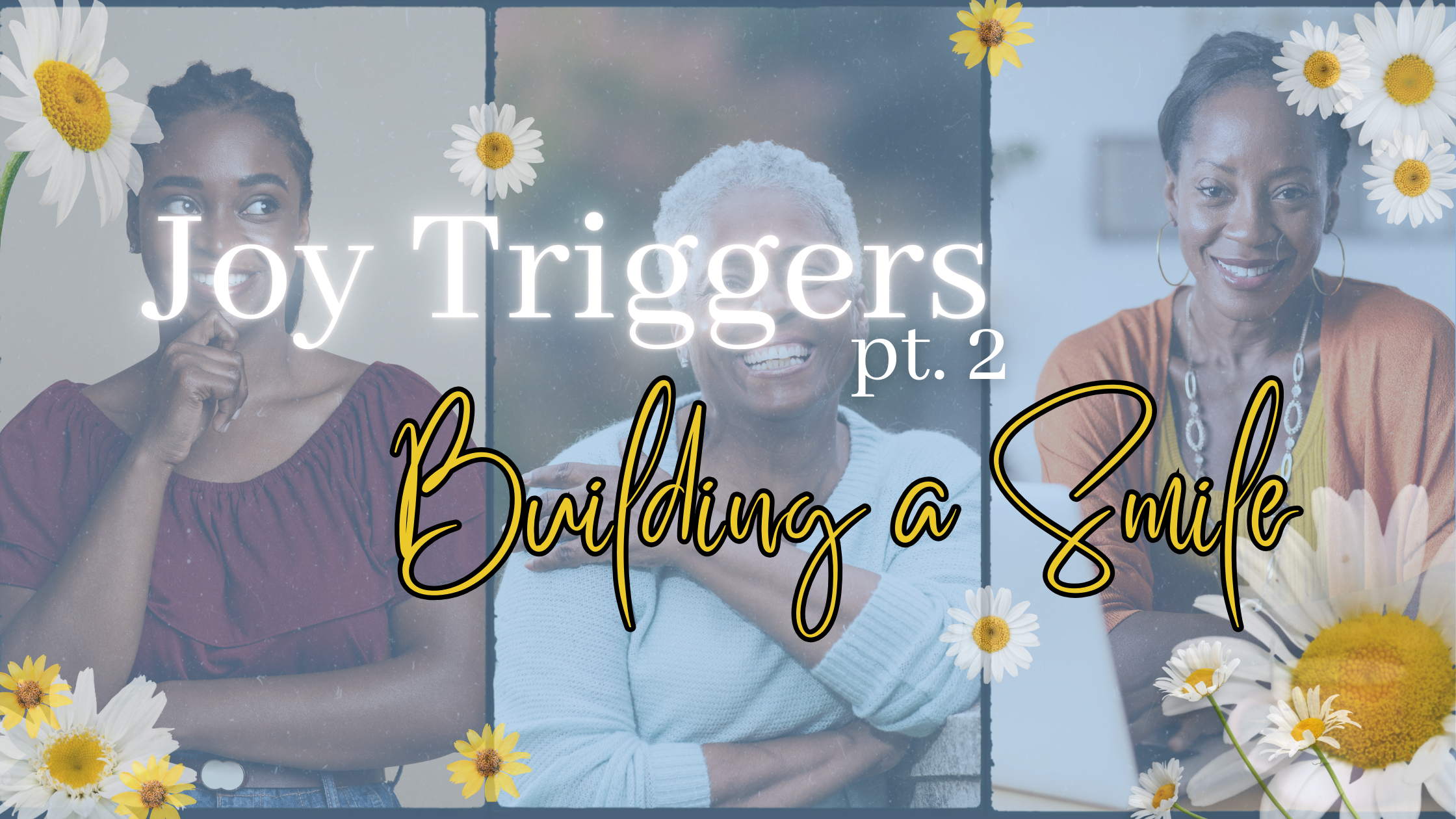 Joy Triggers, Pt. 2: Building a Smile