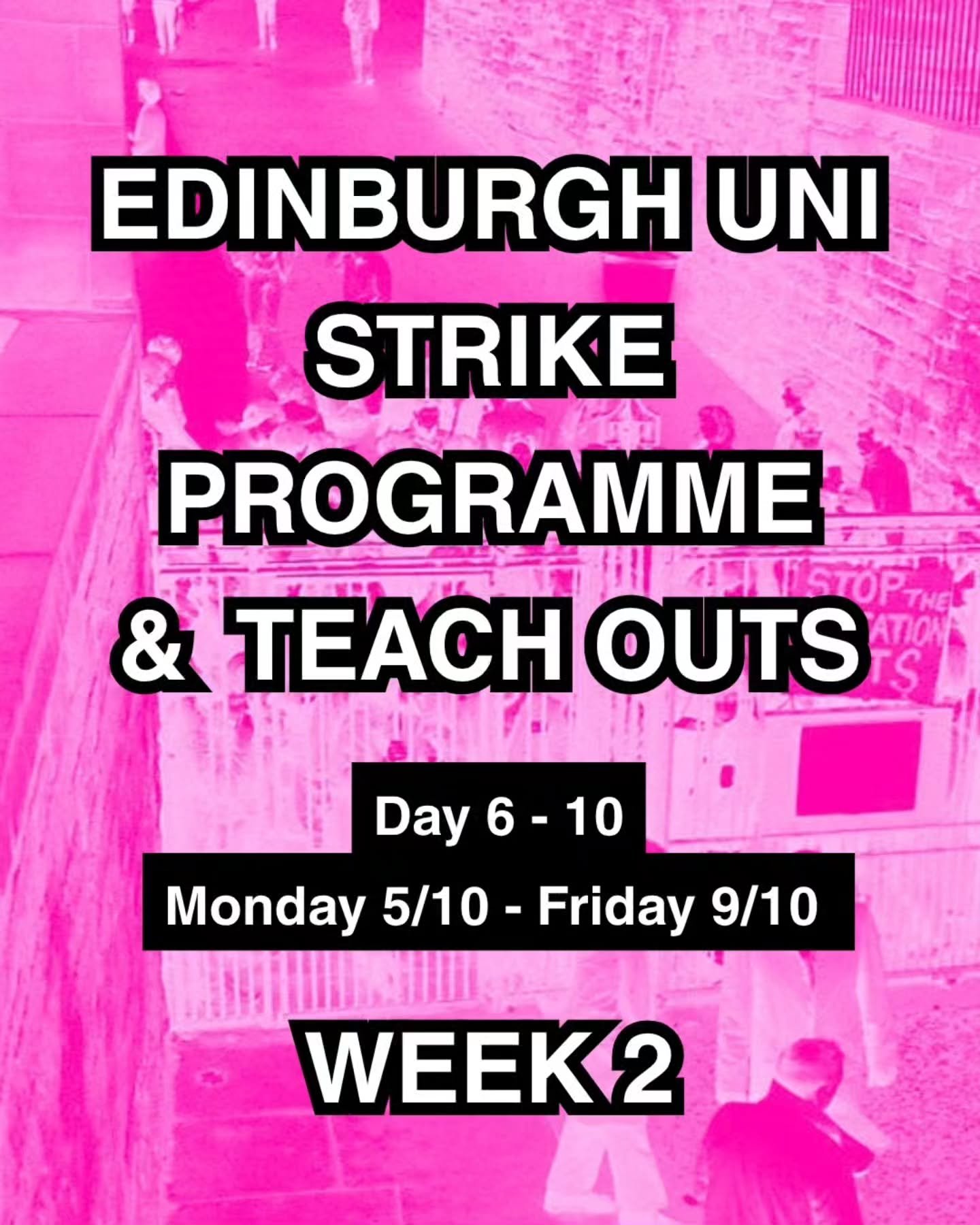 STRIKE PROGRAMME &amp; TEACH OUTS - WEEK 2
Monday 5/10 - Friday 9/10

#strike
#edinburgh
#edinburghuniversity