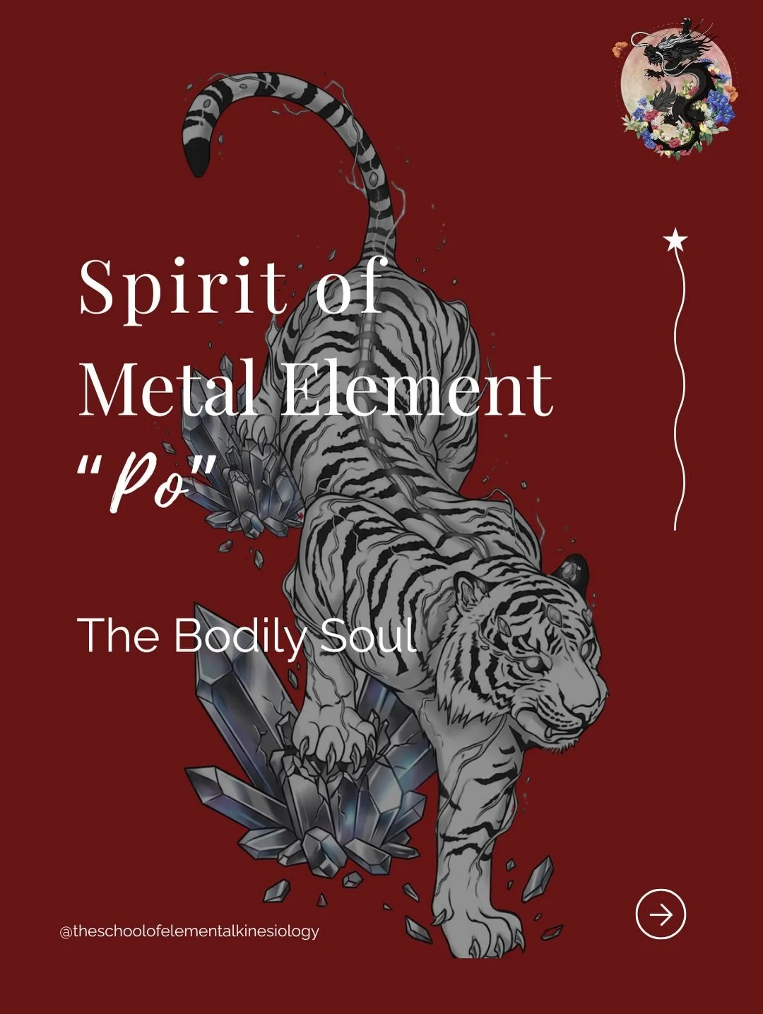 THE FIVE GUARDIANS OF THE SOUL - ONE
&nbsp;
Spirit of the Metal Element &ndash; &ldquo;Po&rdquo; The Bodily Soul
&nbsp;
Spirit Animal/Heavenly Beast &ndash; White Tiger &ndash; Strength
&nbsp;
Metal represents Autumn and our descent downwards into ou