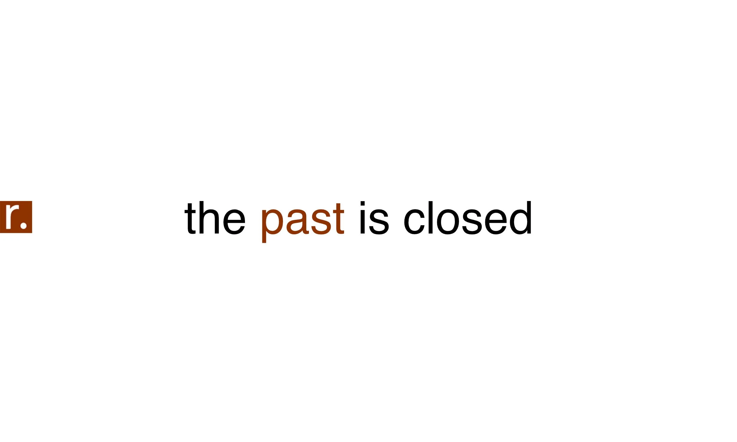 the past is closed