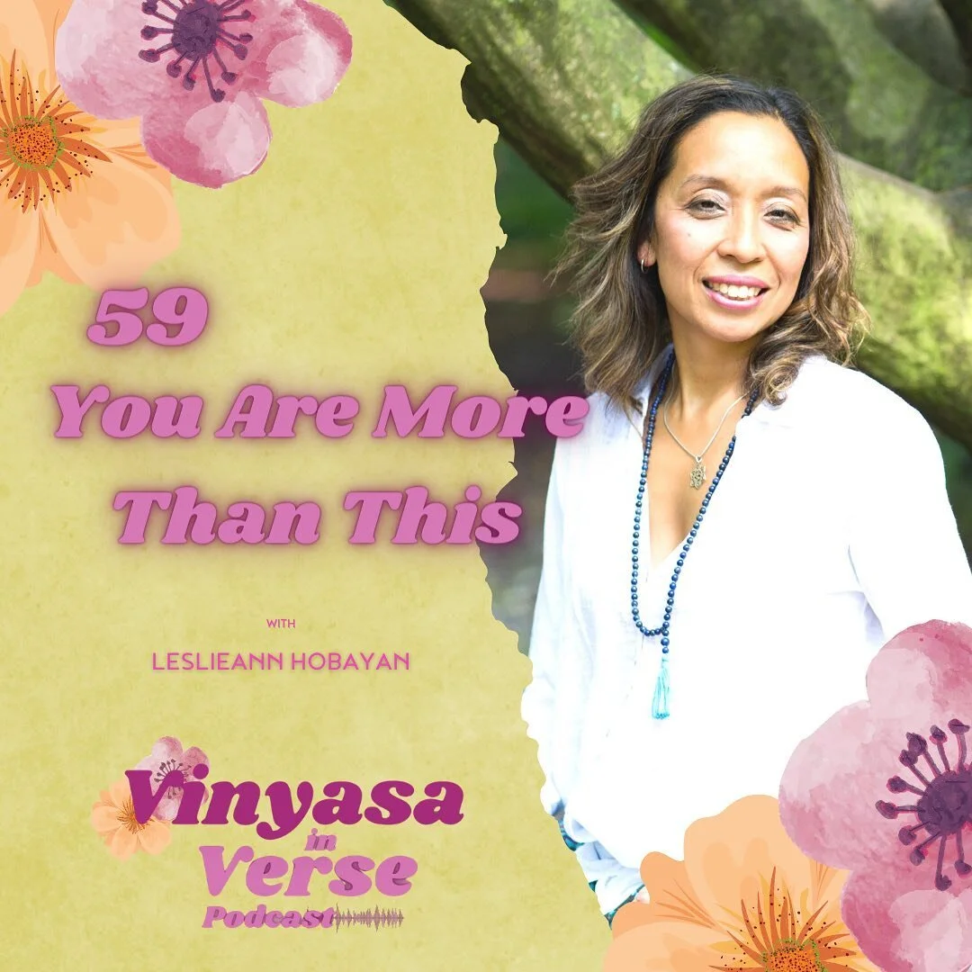 NEW PODCAST EPISODE!!!

Vinyasa in Verse Episode 59: You are more than this

You are more than who you're being right now, more than your physical or cultural identity, and more than the roles that you play in this life. Let's understand who we are i