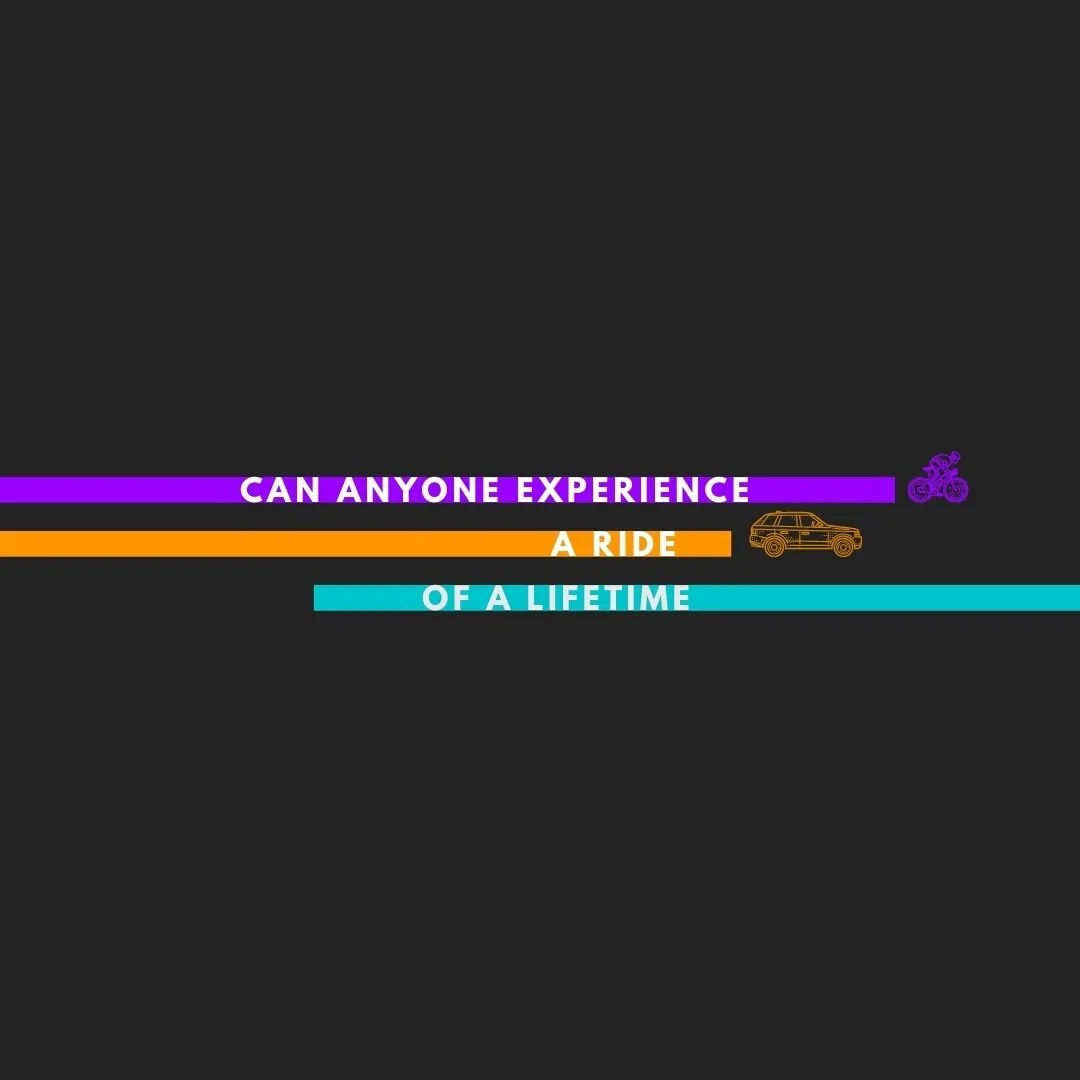 Anyone Can Experience the Ride of a Lifetime