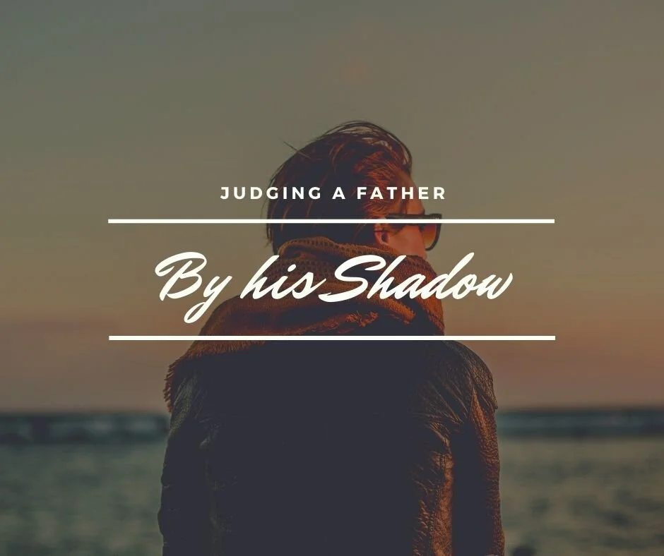 Judging a Father by His Shadow