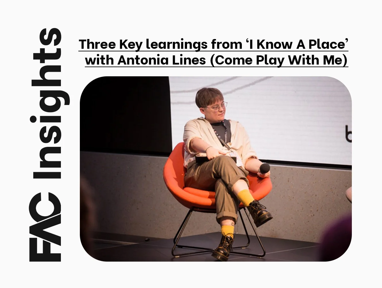 FAC Insights: Three Key learnings from ‘I Know A Place’ with Antonia Lines (Come Play With Me) 
