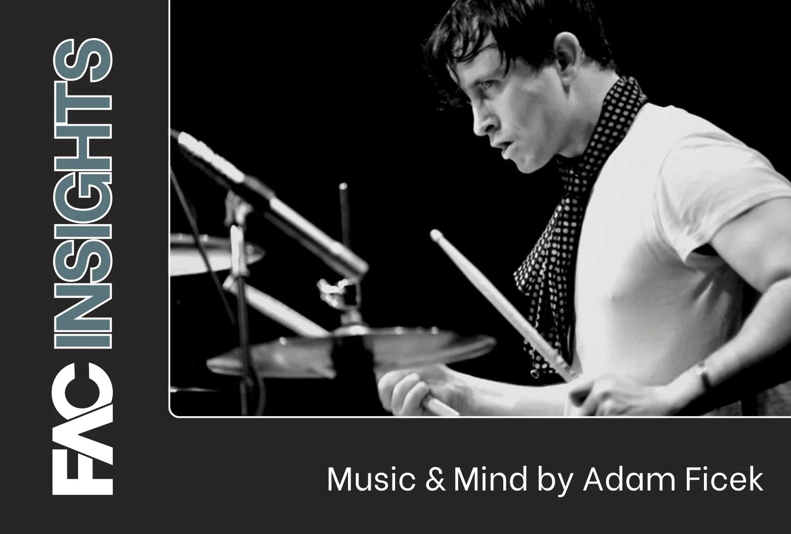FAC Insights: Music &amp; Mind by Adam Ficek