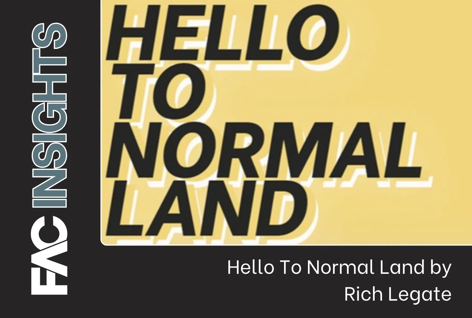 FAC Insights: Hello To Normal Land by Rich Legate
