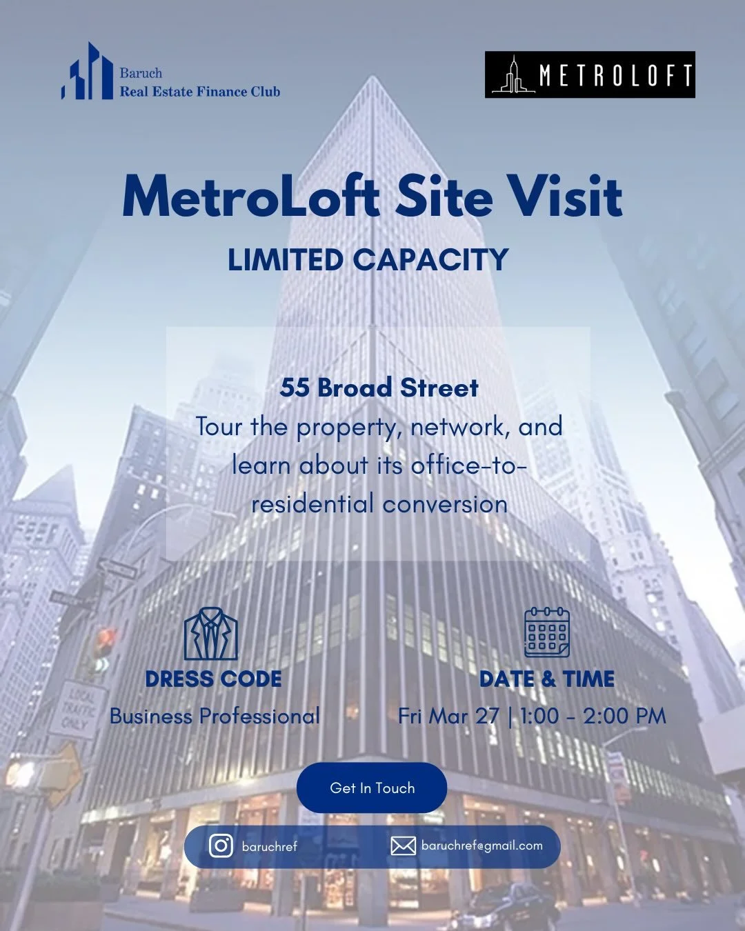 The Baruch Real Estate Finance Club is pleased to offer students the opportunity to visit 55 Broad Street, MetroLoft&rsquo;s latest redevelopment project.

Date: Friday, March 27
Time: 1:00 PM to 2:00 PM
Dress Code: Business Professional

Attendance 