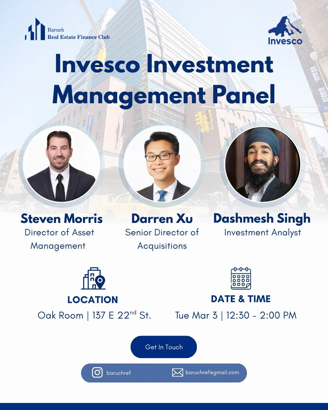 Join the Baruch Real Estate Finance Club for an Invesco Investment Management Panel featuring Baruch alumni professionals across asset management and acquisitions.

We are excited to welcome
&bull; Steven Morris, Director of Asset Management
&bull; D