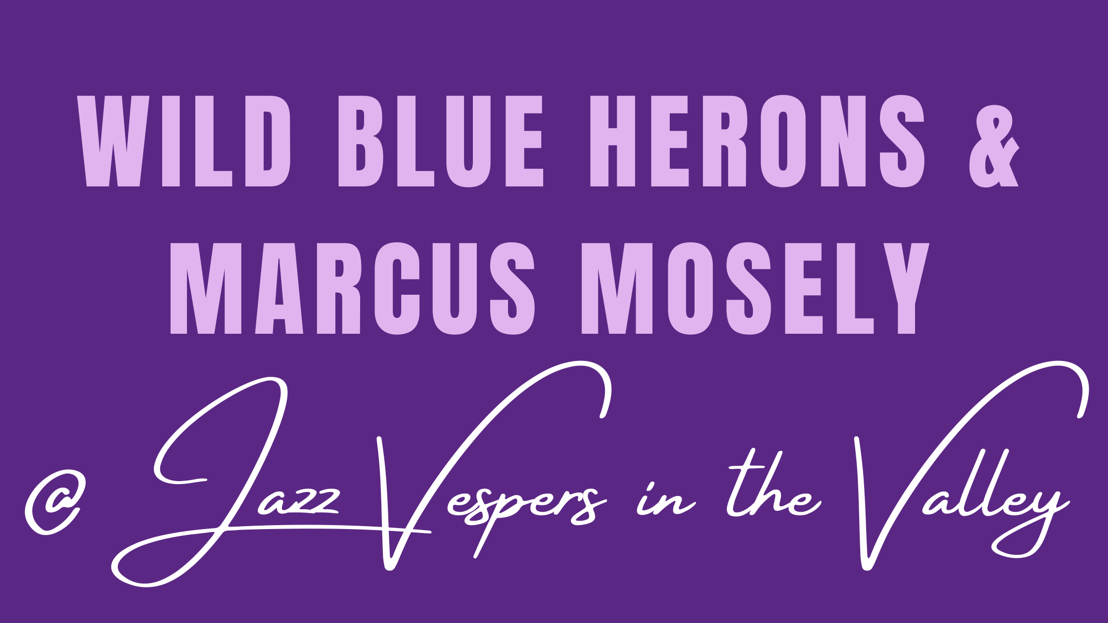 Jazz Vespers in the Valley - Wild Blue Herons and Marcus Mosely