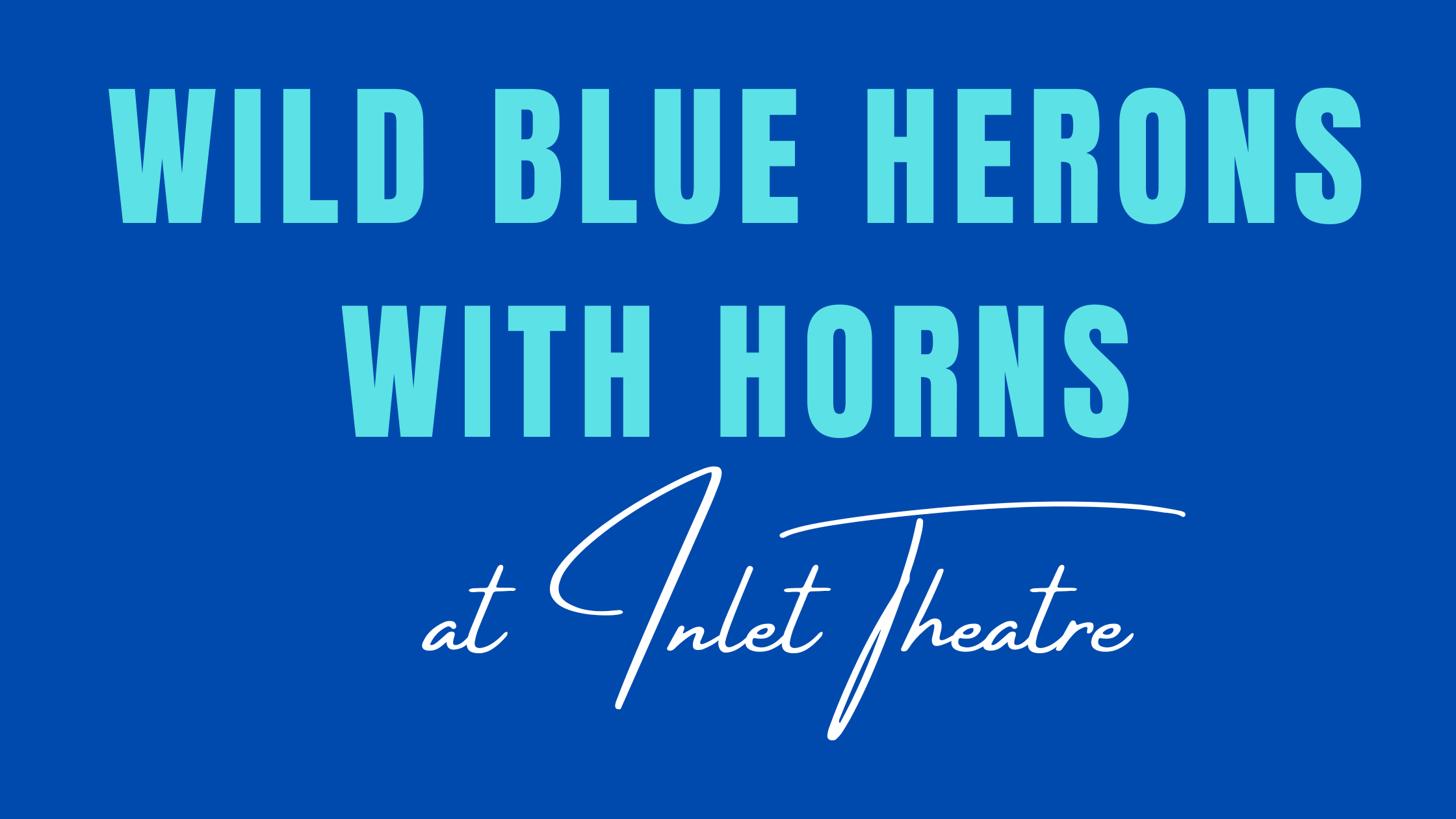 Wild Blue Herons at Inlet Theatre in Port Moody
