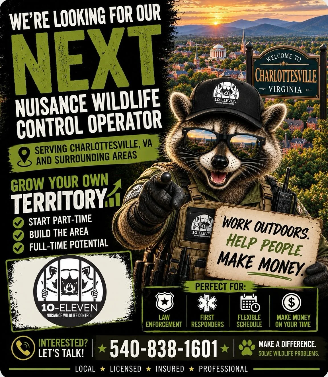 We&rsquo;re still looking for the right people to grow with 10-Eleven!

10-Eleven Nuisance Wildlife Control is looking for our next Wildlife Control Operators to serve both the Winchester, Virginia and Charlottesville, Virginia areas.

We&rsquo;re sp