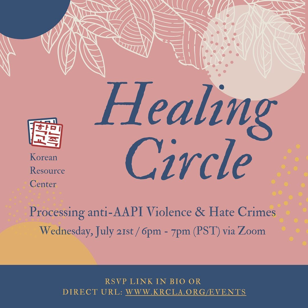 🍃Healing Circle: Processing Anti-AAPI Violence and Hate Crimes⁠⁠
⁠⁠
📅Wednesday, July 21st / 6pm - 7pm (PST) via Zoom⁠⁠
-⁠⁠
Please join KRC on Wednesday, July 21st for a night of healing. ⁠⁠
⁠⁠
As incidences of anti-Asian and Pacific Islander violen