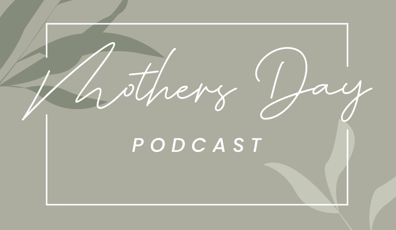 Mother’s day: Mother’s day podcast 
