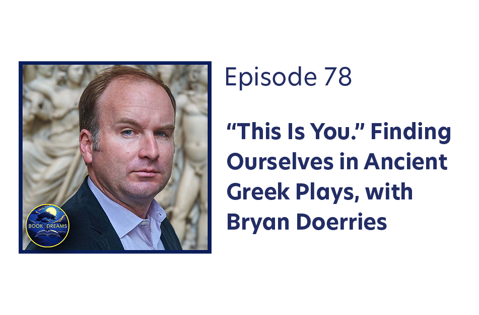 “This Is You.” Finding Ourselves in Ancient Greek Plays, with Bryan Doerries