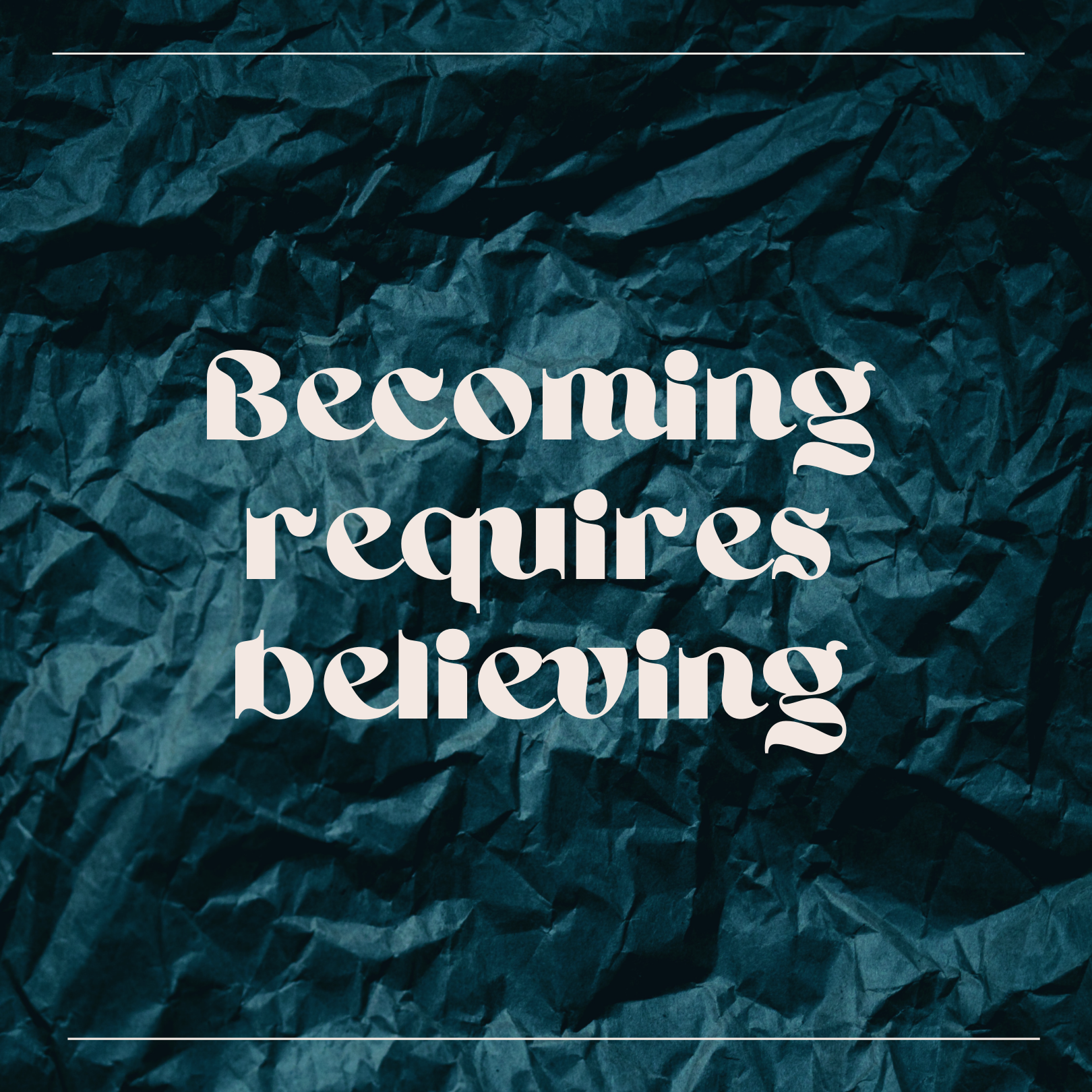 Becoming requires believing