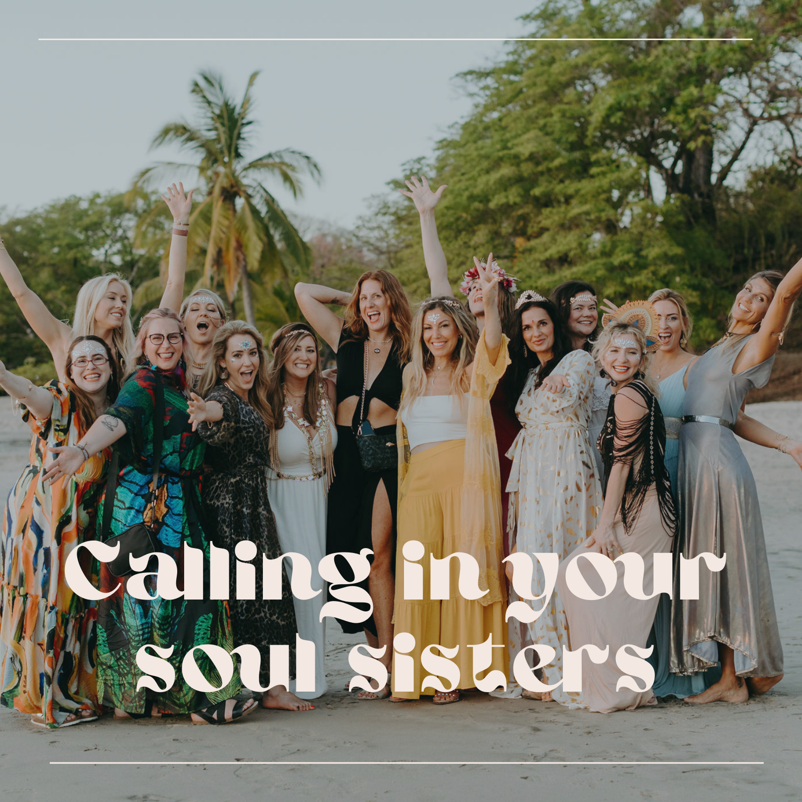 Calling in your soul sisters