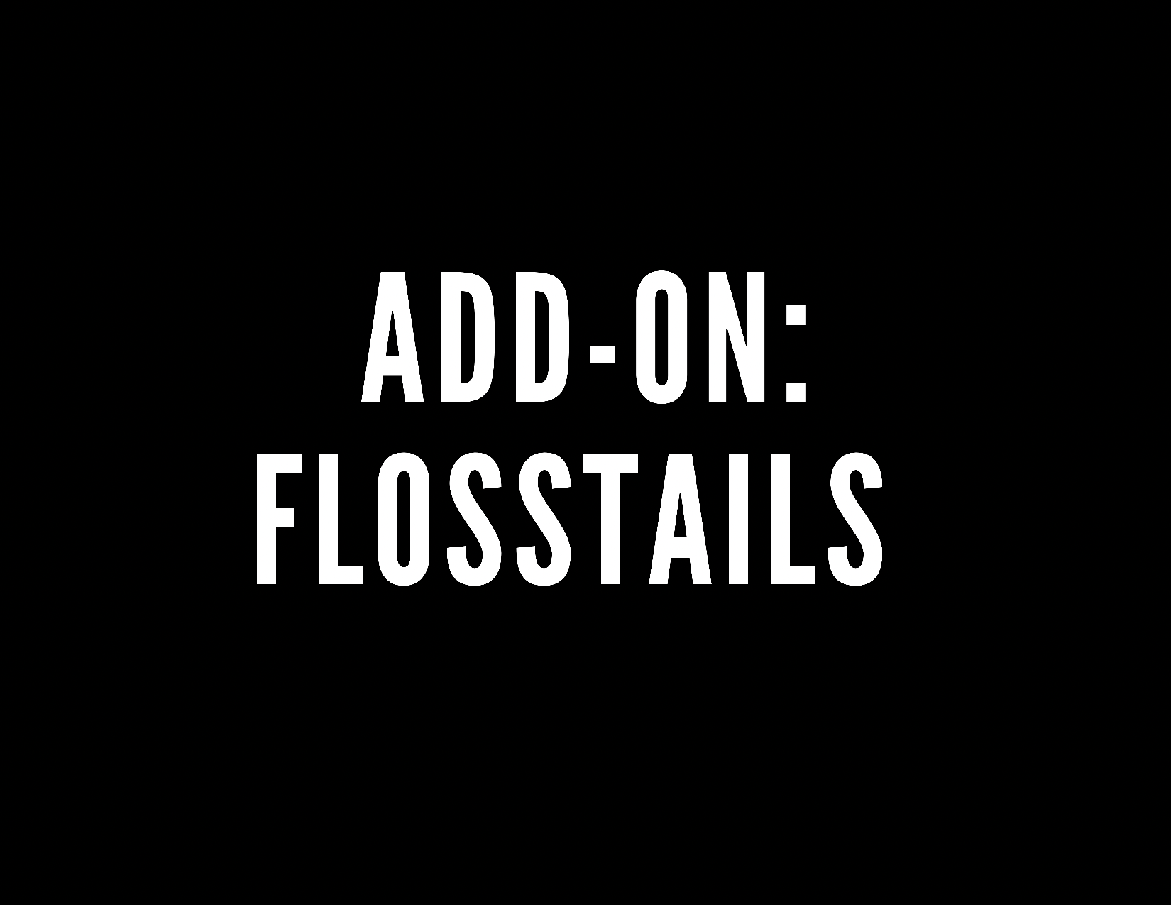 Add-on: Flosstails