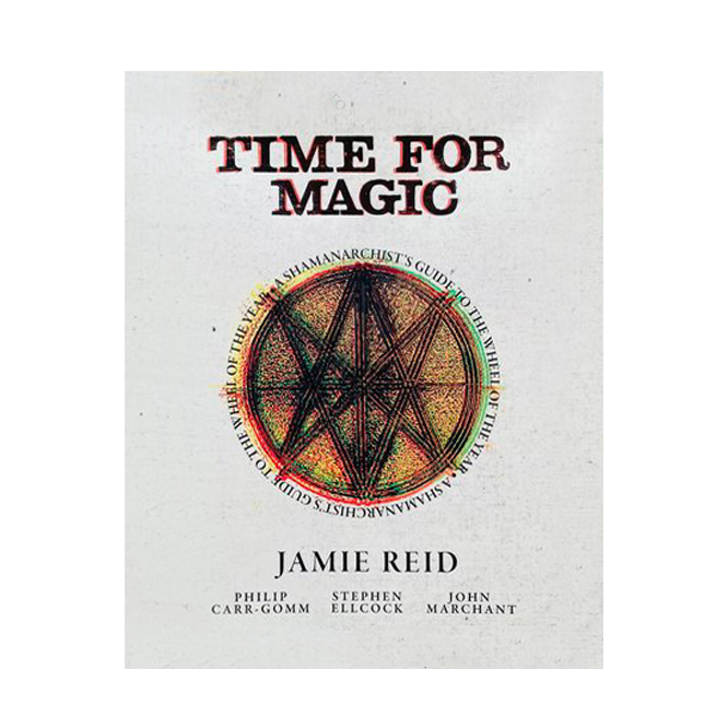 Time For Magic: A Shamanarchist's Guide To The Wheel Of The Year