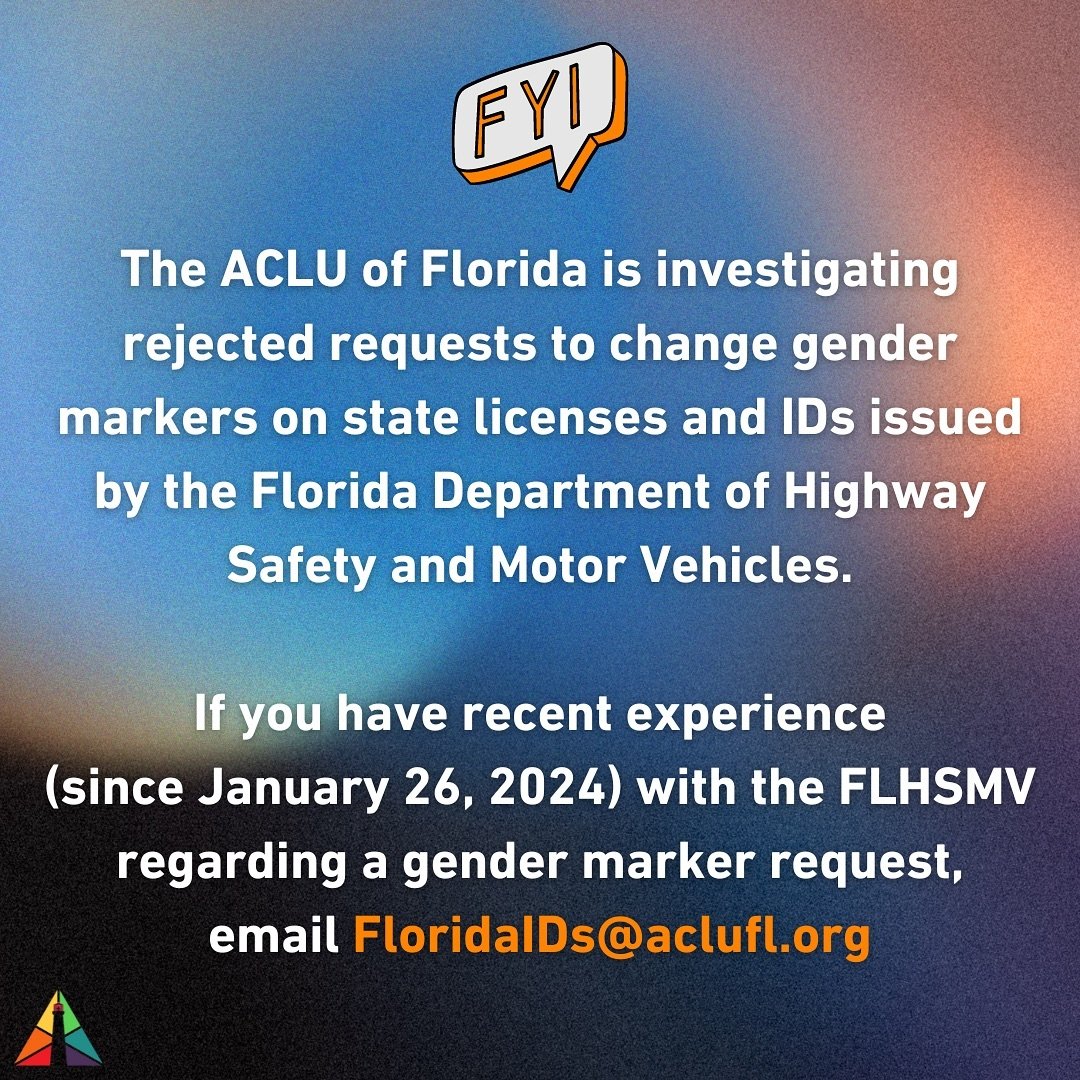 FYI! Since the Florida Department of Highway Safety and Motor Vehicles (FLHSMV) announced this January that it will reject attempts to change gender markers on state licenses and IDs, the ACLU has been investigating. If you have had experience with t