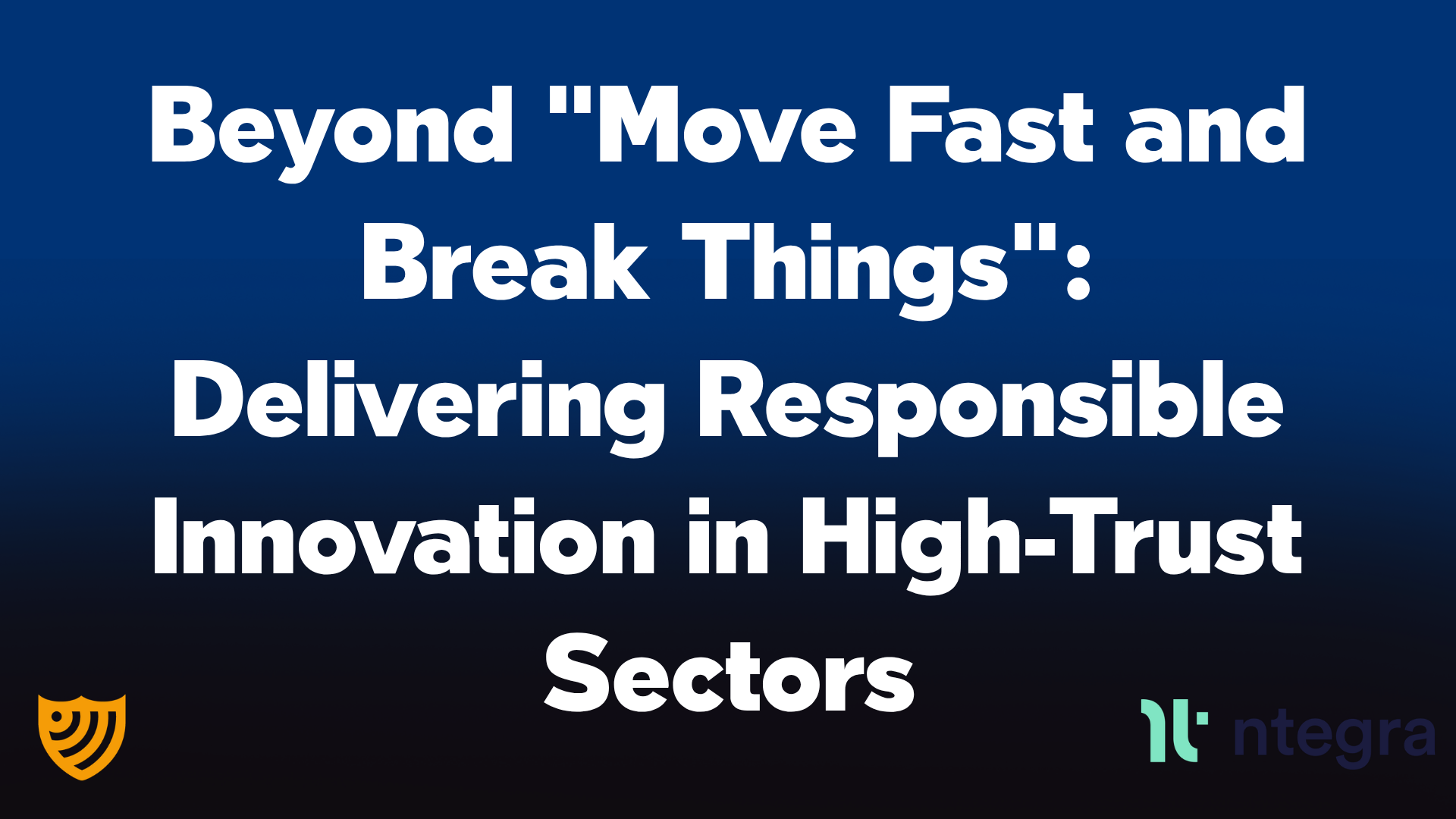 Beyond "Move Fast and Break Things": Delivering Responsible Innovation in High-Trust Sectors