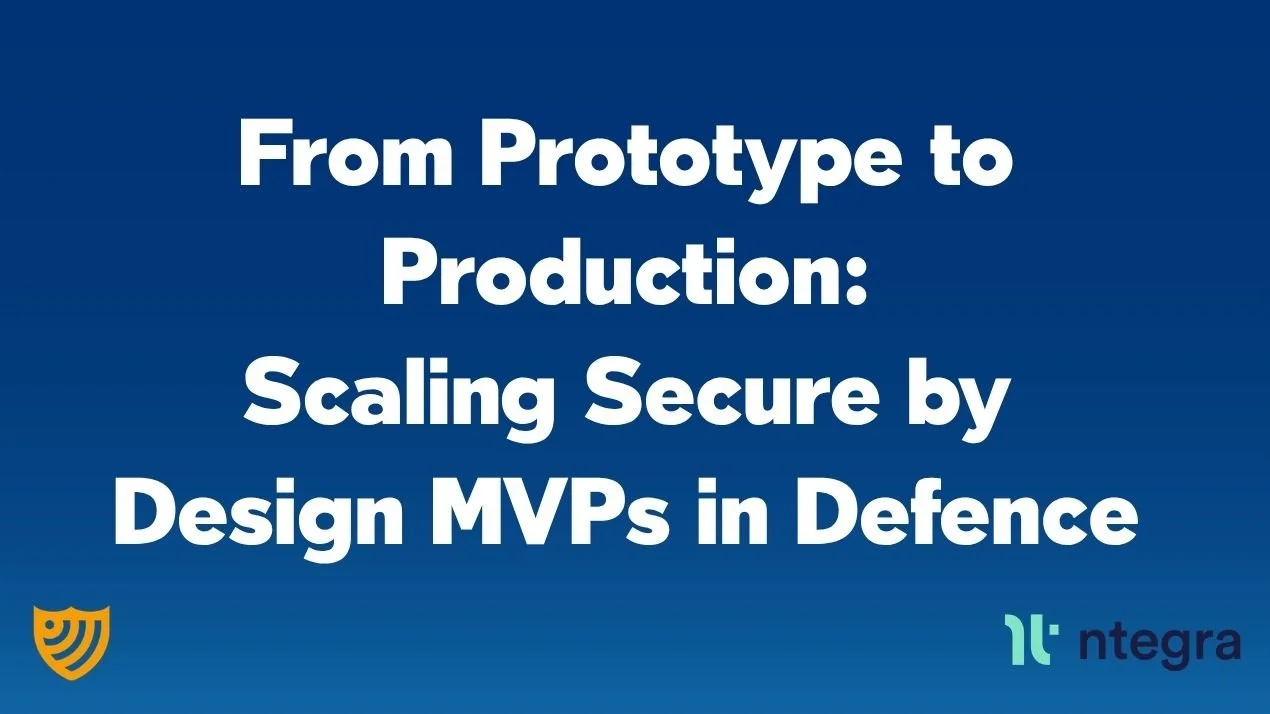 From Prototype to Production: Scaling Secure by Design MVPs in Defence