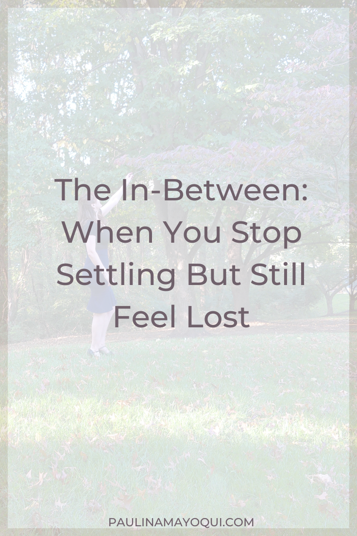 The In-Between: When You Stop Settling But Still Feel Lost