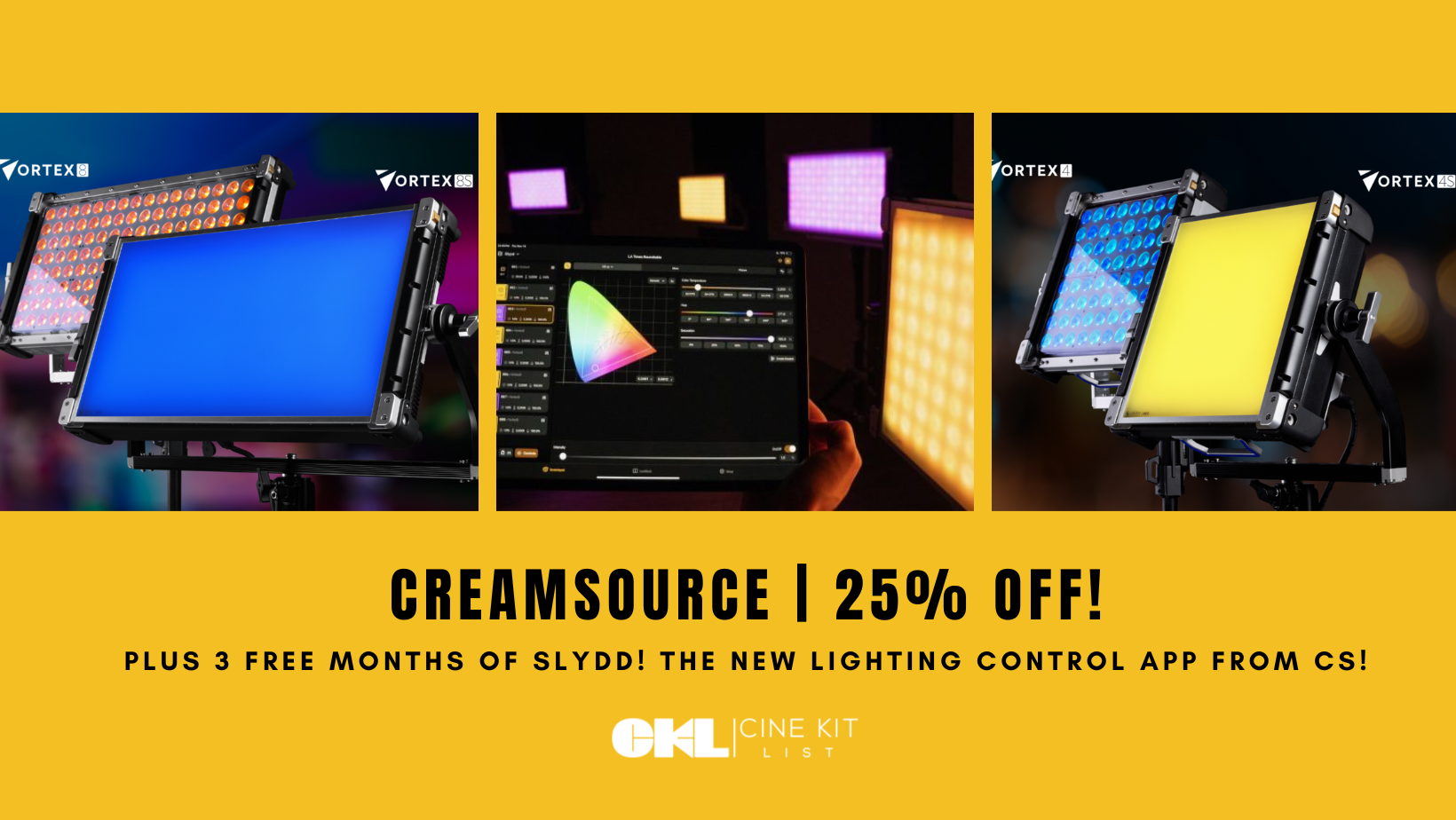  SAVE 25% ON CREAMSOURCE VORTEX! PLUS 3 FREE MONTHS OF SLYDD LIGHTING CONTROL!