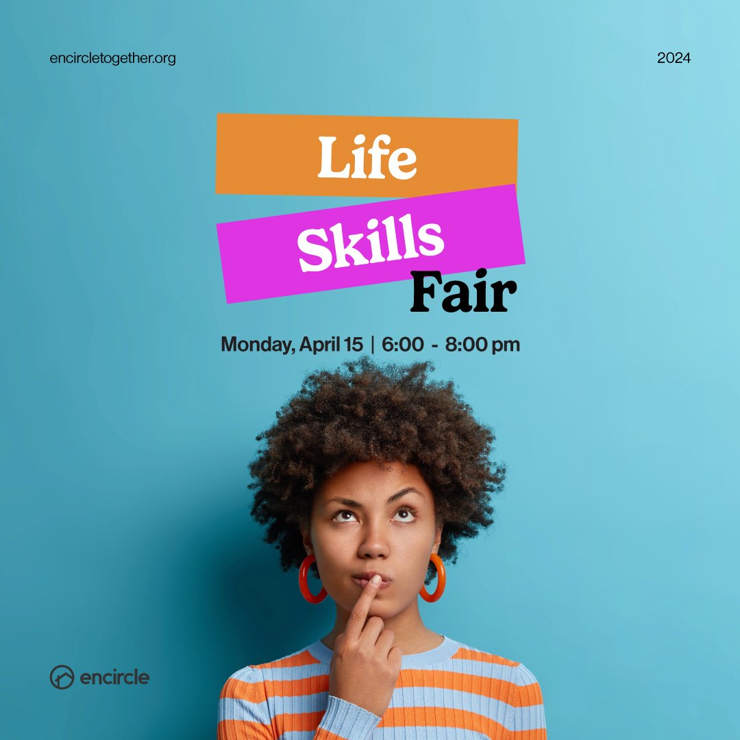 Join Encircle on Monday, April 15 from 6pm-8pm for our Life Skills Fair! 🌈
 
Join us for dinner 🍽️, 30-minute workshops 💰🚗 🧑&zwj;🍳 led by various Encircle partners, and prize drawings! The Life Skills Fair will be held on all four Encircle loca