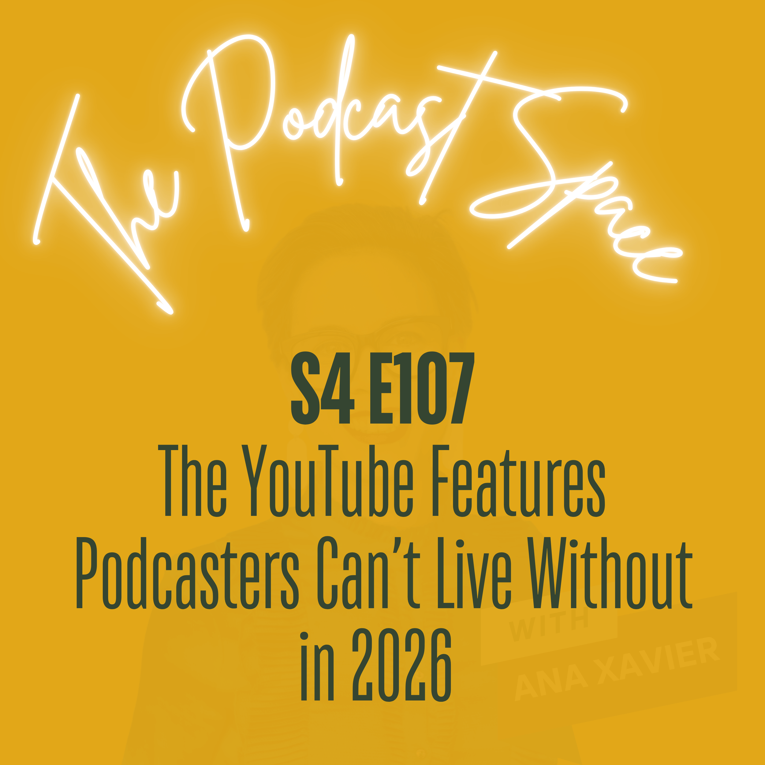S4 107. The YouTube Features Podcasters Can’t Live Without in 2026 (and What’s Just Hype)