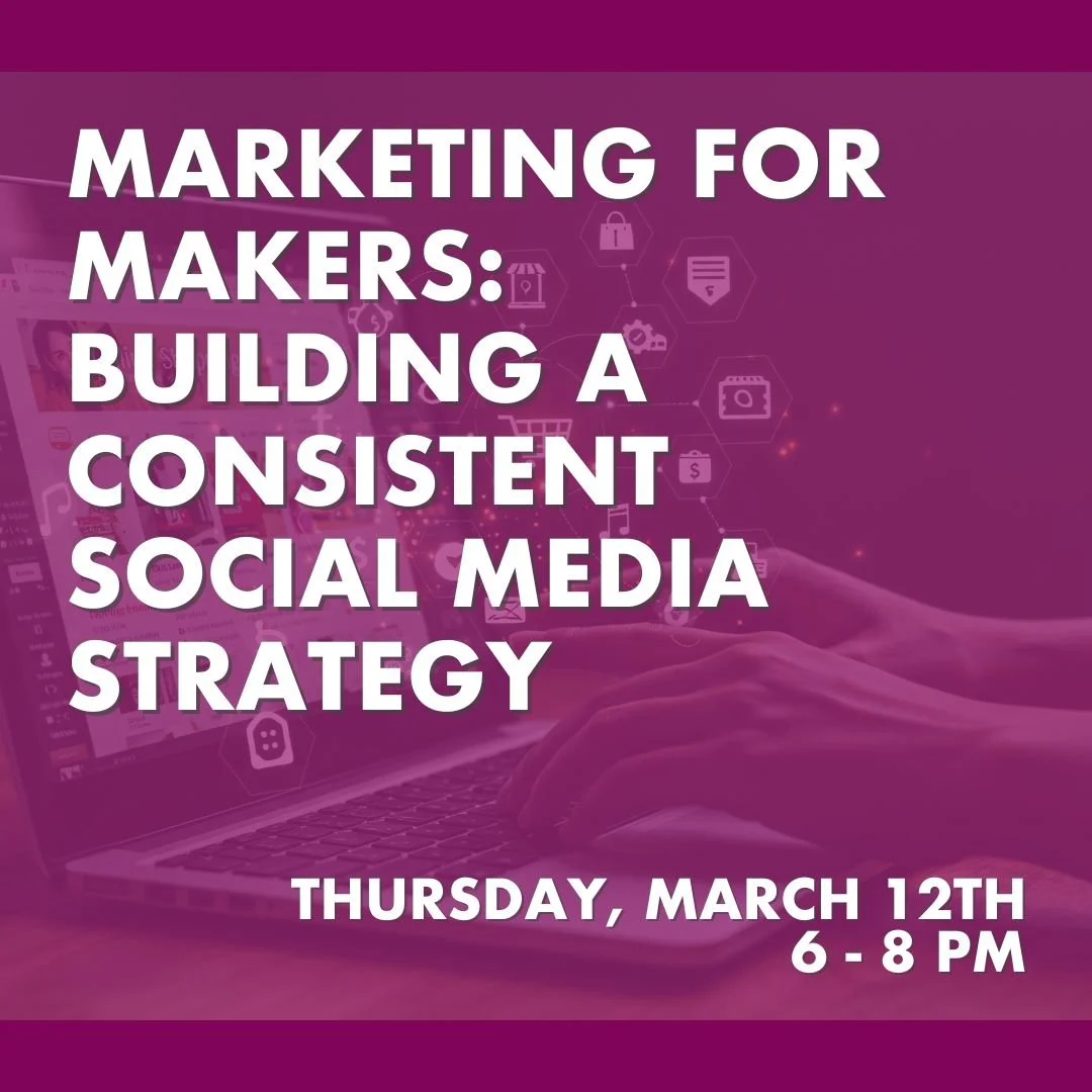 Marketing for Makers: Building a Consistent Social Media Strategy&nbsp;
