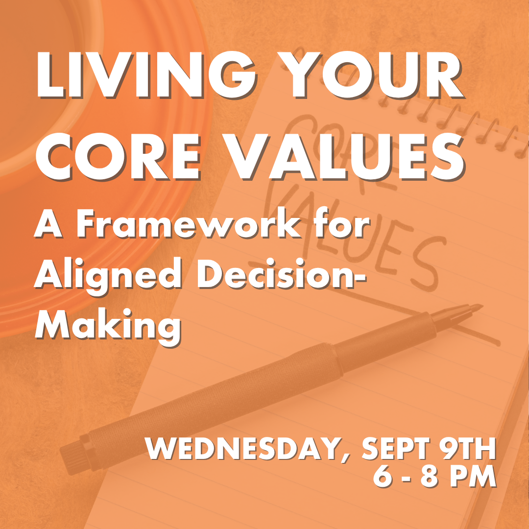 Living Your Core Values: A Framework for Aligned Decision Making 