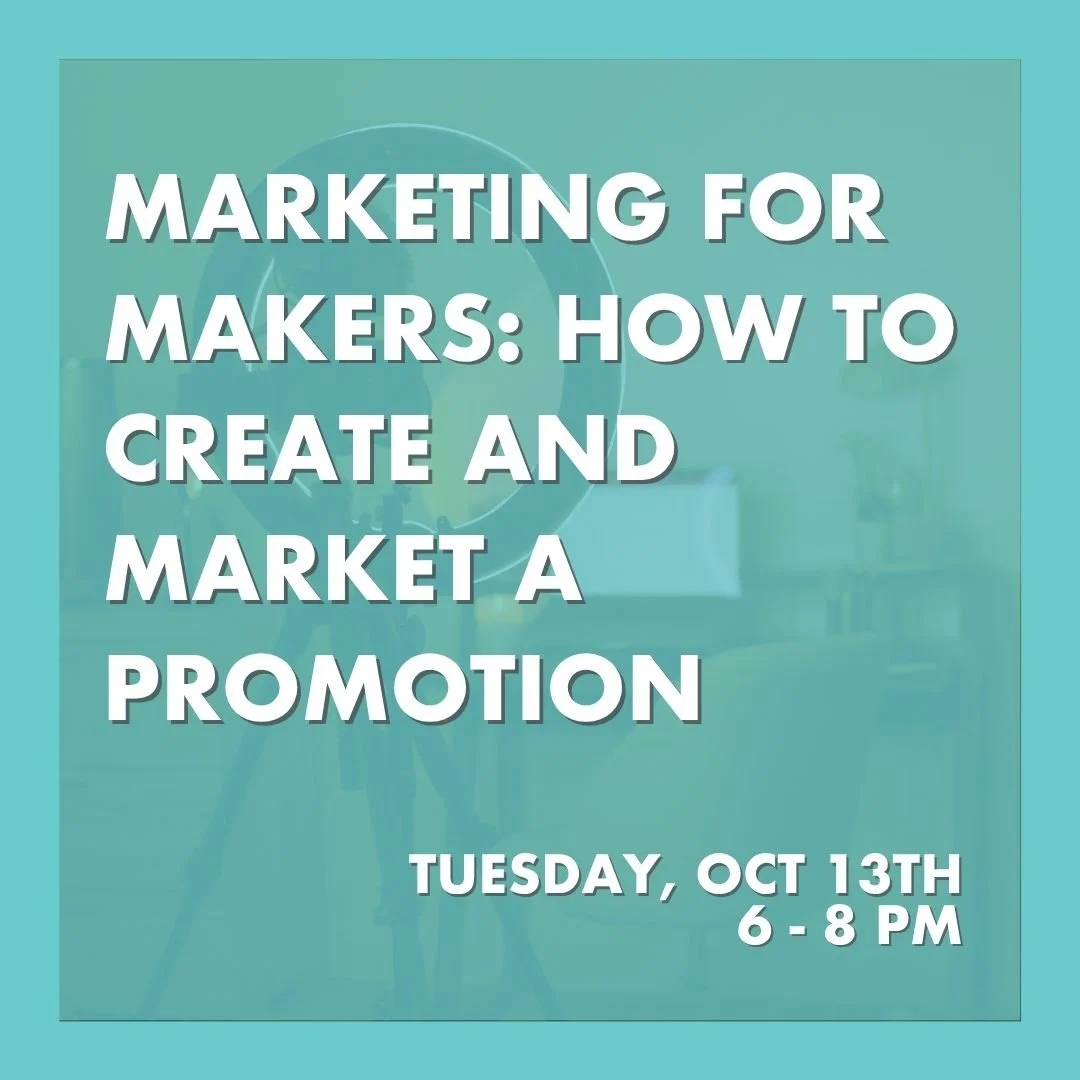 Marketing for Makers: How to Create and Market a Promotion!