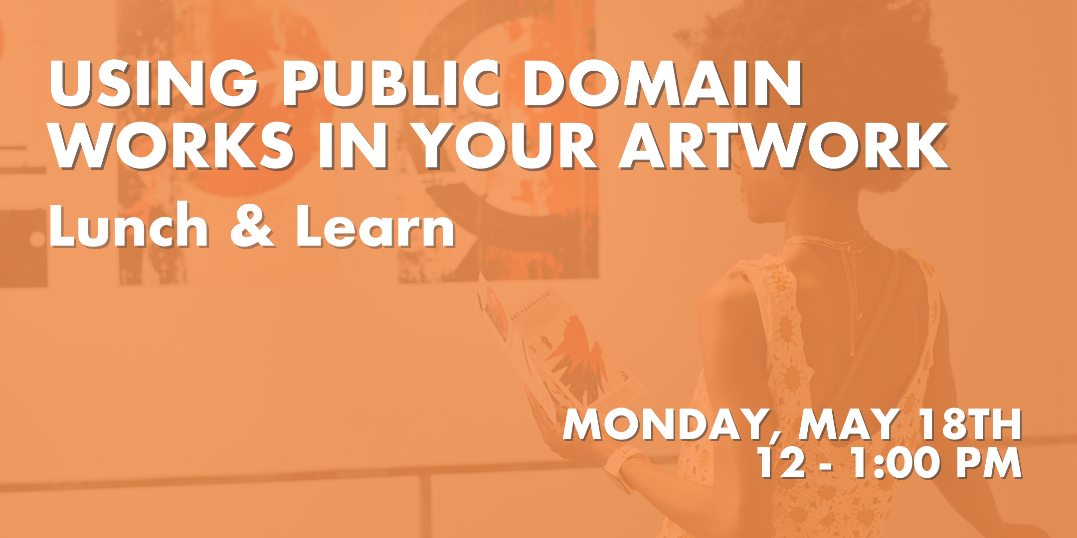 Orange tinted rectangle image of woman looking at a painting with title of the program, Using Works In The Public Domain Monday May 18, 2026 click here to register