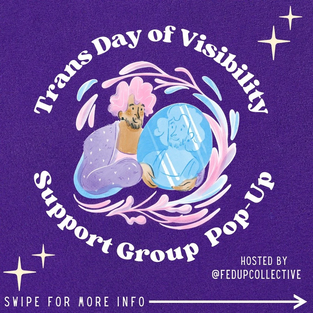 Trans Day of Visibility (TDOV) is a time to celebrate, uplift, and empower trans lives while also acknowledging the challenges our community faces.

FEDUP is hosting a virtual support group for trans, gender-diverse, and intersex folks within our eat