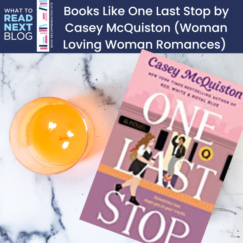 22 Books Like One Last Stop By Casey Mcquiston L Lesbian F F Romances — What To Read Next