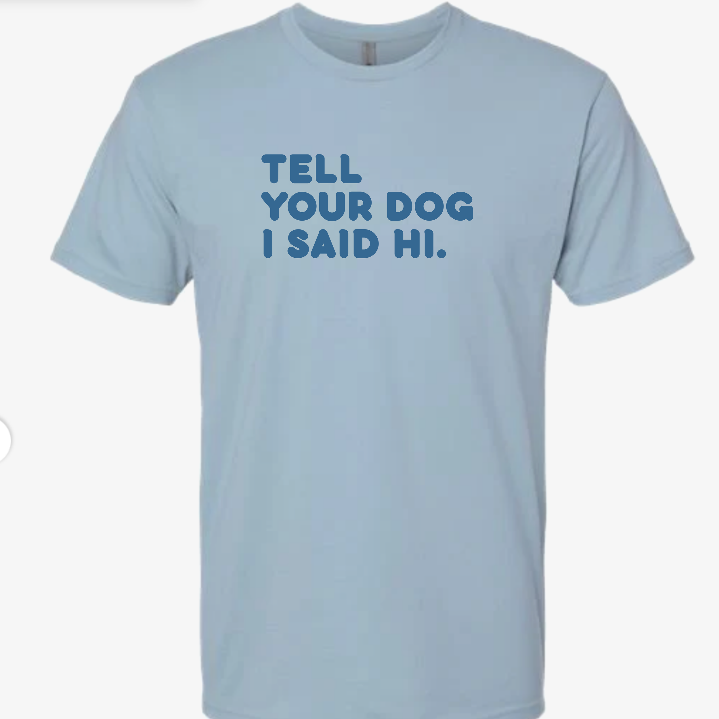 "tell your dog I said hi." Tee