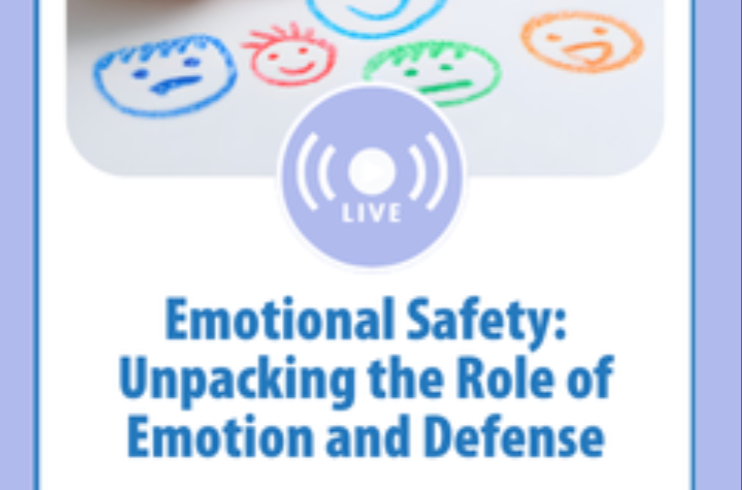 Emotional Safety: Unpacking the Role of Emotion and Defense Webinar