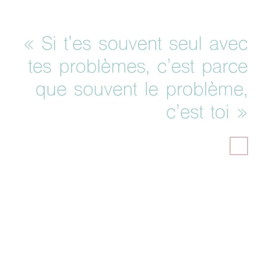 - Orelsan. J'adore cette phrase. Elle r&eacute;sume un peu ce que l'astrologie a commenc&eacute; par m'enseigner : le probl&egrave;me, ce n'est pas les autres ou la vie, le probl&egrave;me, c'est ce que je vais inconsciemment mais d&eacute;lib&eacute