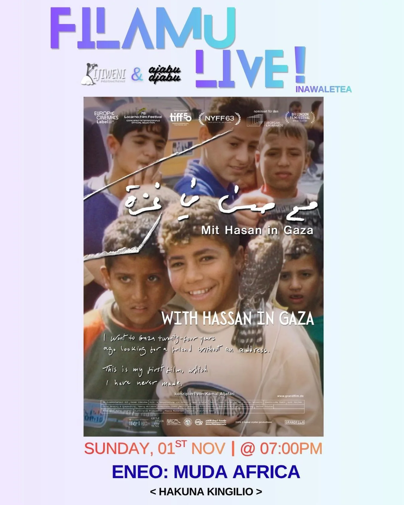 Dar es Salaam, tunaonana Filamu Live!

Join us for an evening of film, and conversations 
 With Hassan in Gaza at Muda Africa.

November 1, 2026
 7:00 PM
Muda Africa

Come for the film, stay for the conversation. Let&rsquo;s talk cinema. Free entry!
