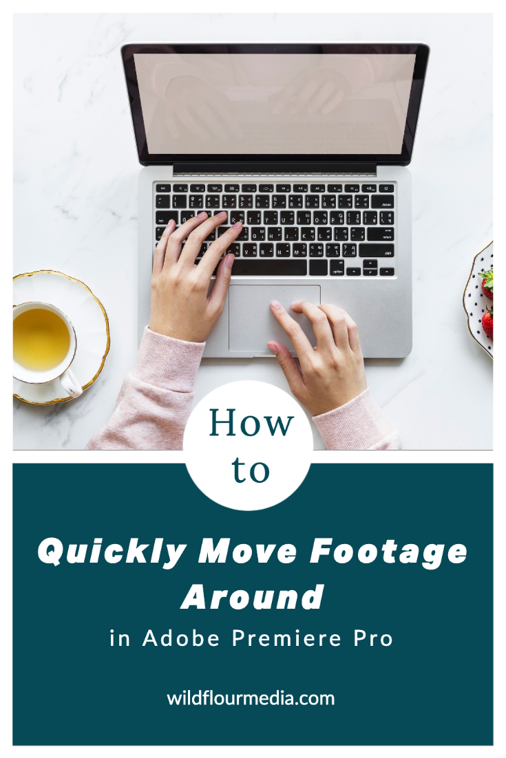 How to Quickly Move Footage in Premiere Pro — Wild Flour Media