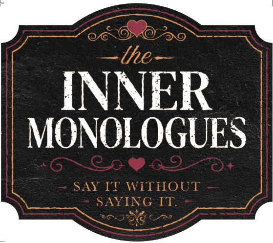 A chalkboard-style logo for "the INNER MONOLOGUES" with decorative hearts and flourishes, and the phrase "SAY IT WITHOUT SAYING IT" at the bottom.