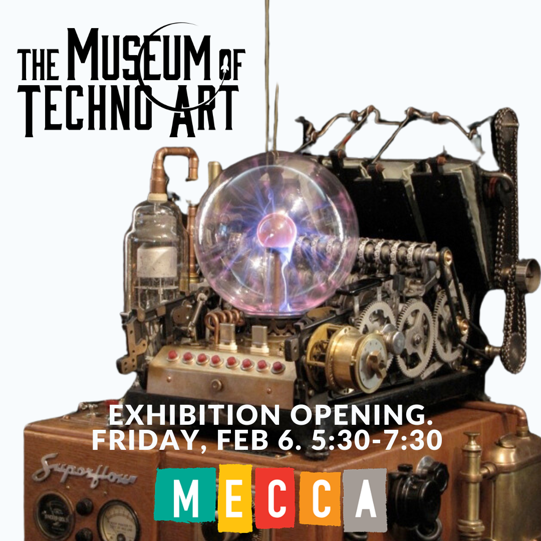 Advertisement for an art exhibition at The Museum of Techno Art, featuring a steampunk machine with gears, wires, a glass sphere with lightning, and promotional text including opening date and time, and colorful blocks spelling MECCA.