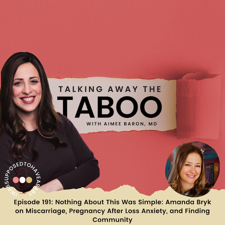 191. Nothing About This Was Simple: Amanda Bryk on Miscarriage, Pregnancy After Loss Anxiety, and Finding Community