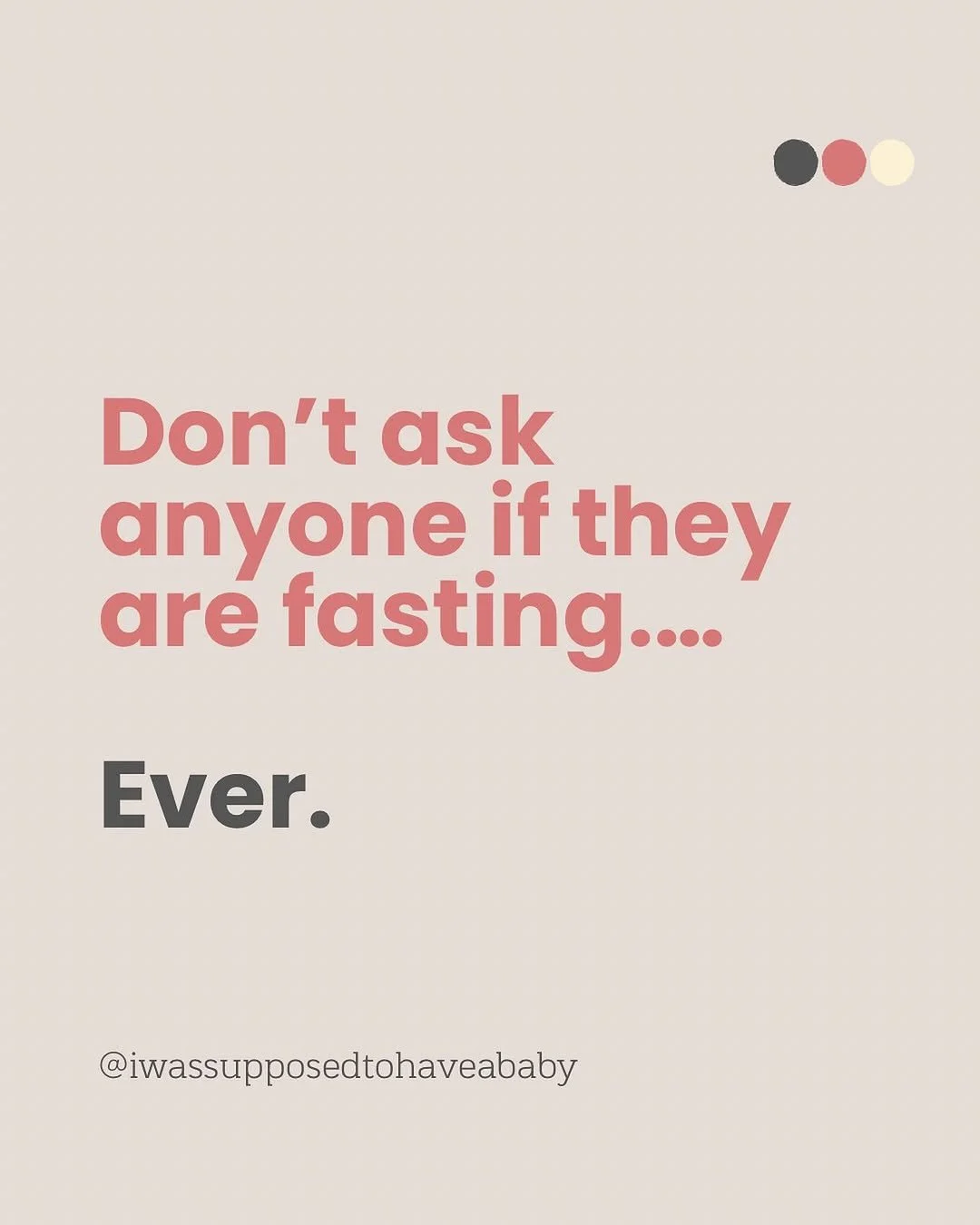 Do not ask if anyone is fasting.