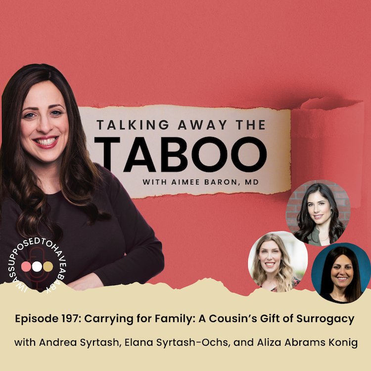 197. Carrying for Family: A Cousin’s Gift of Surrogacy with Andrea Syrtash, Elana Syrtash-Ochs, and Aliza Abrams Konig
